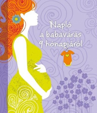 Isabel Ortiz (szerk.) - Napló a babavárás 9 hónapjáról