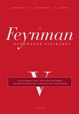 Richard P. Feynman - A Feynman-előadások fizikából V. - A kvantumfizika alapjai, kétállapotú rendszerek, a szilárdtest-fizika alapjai, a hidr