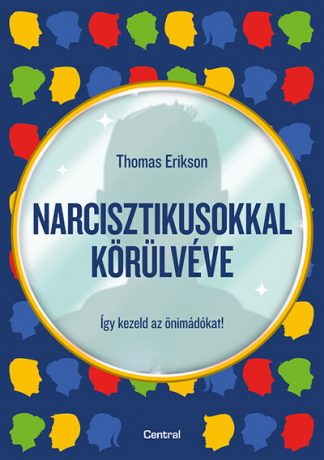Thomas Erikson - Narcisztikusokkal körülvéve - Így kezeld az önimádókat!