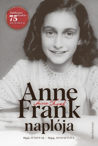 Anne Frank - Anne Frank naplója - 1942. június 12. - 1944. augusztus 1. (új kiadás)