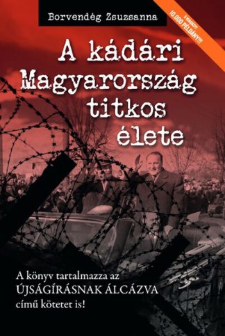Borvendég Zsuzsanna - A kádári Magyarország titkos élete (új kiadás)