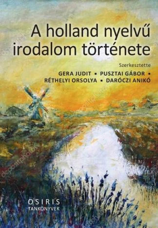 Gera Judit (szerk.) - A holland nyelvű irodalom története - Osiris Tankönyvek
