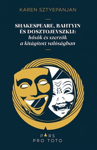 Karen Sztyepanjan - Shakespeare, Bahtyin és Dosztojevszkij:  hősök és szerzők a kitágított valóságban - Pars pro toto