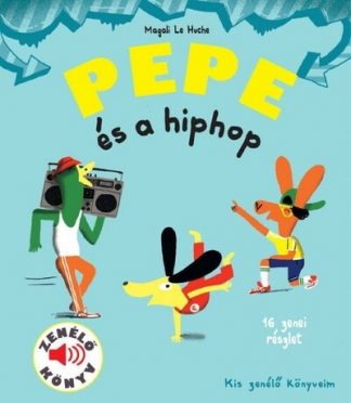 Magali Le Huche - Pepe és a hiphop - Fedezd fel Pepével a hiphop világát!
