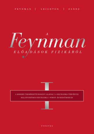 Richard P. Feynman - A Feynman-előadások fizikából I. - A modern természettudomány alapjai, a mechanika törvényei, relativisztikus mechanika,