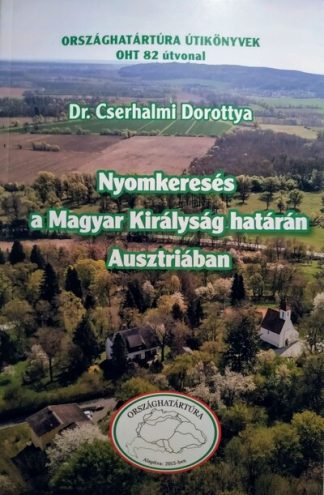 Dr. Cserhalmi Dorottya - Nyomkeresés a Magyar Királyság határán Ausztriában