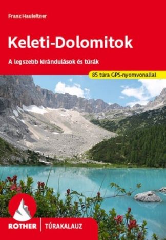 Franz Hauleitner - Keleti-Dolomitok - A legszebb kirándulások és túrák - Rother túrakalauz