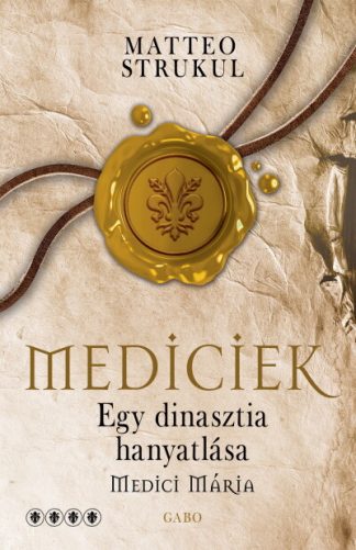 Matteo Strukul - Mediciek - Egy dinasztia hanyatlása (Mediciek 4.)