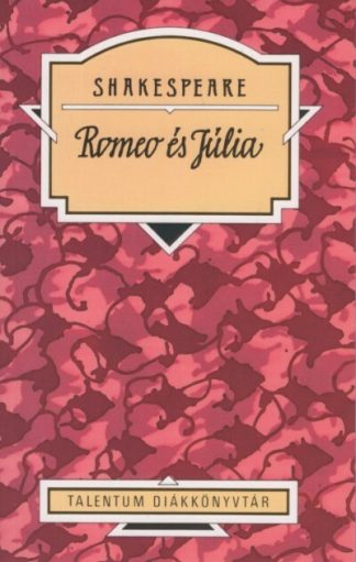 William Shakespeare - Romeo és Júlia - Talentum diákkönyvtár (új kiadás)