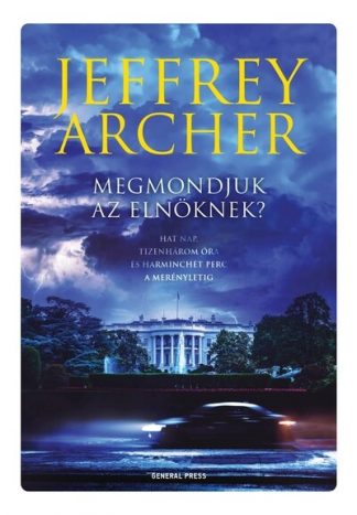 Jeffrey Archer - Megmondjuk az elnöknek? (3. kiadás)