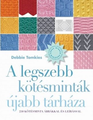 Debbie Tomkies - A legszebb kötésminták újabb tárháza - 250 kötésminta ábrákkal és leírással (új kiadás)
