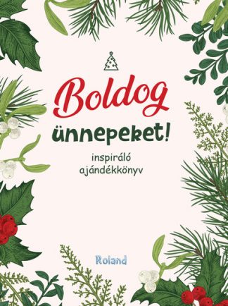 Lengyel Orsolya (szerk.) - Boldog ünnepeket! - Inspiráló ajándékkönyv §K