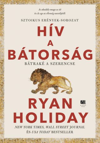 Ryan Holiday - Hív a bátorság - Sztoikus erények-sorozat