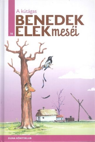 Benedek Elek - A KÚTÁGAS /BENEDEK ELEK MESÉI 16.