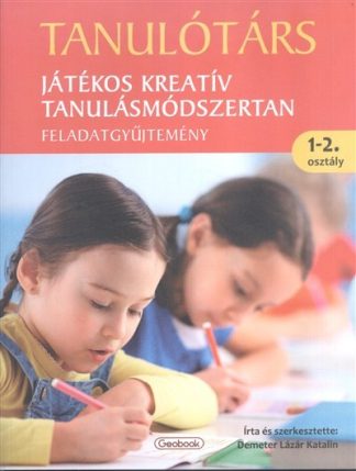 Demeter Lázár Katalin - Tanulótárs - Játékos kreatív tanulásmódszertan /Feladatgyűjtemény 1-2. osztály