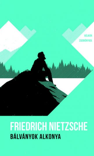 Friedrich Nietzsche - Bálványok alkonya - Helikon Zsebkönyvek 9. (új kiadás)