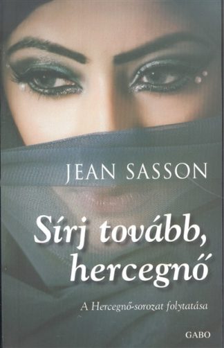 Jean Sasson - Sírj tovább, hercegnő /Hercegnő-sorozat