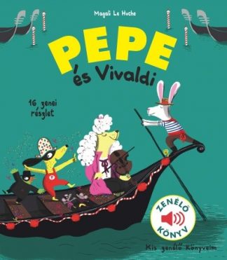 Magali Le Huche - Pepe és Vivaldi - Zenélő könyv