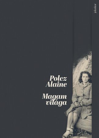 Polcz Alaine - Magam világa - Emlékkönyv a szerző születésének 100. évfordulójára