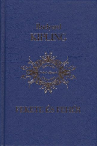 Rudyard Kipling - Fekete és fehér /Irodalmi Nobel-díjasok könyvtára 2.