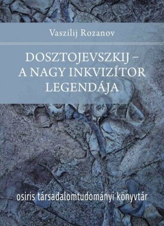 Vaszilij Rozanov - Dosztojevszkij - A nagy inkvizítor legendája - Osiris Társadalomtudományi Könyvtár