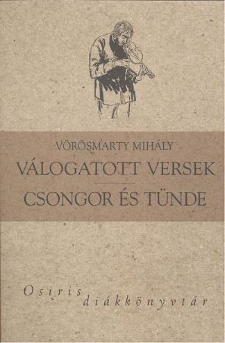 Vörösmarty Mihály - VÖRÖSMARTY MIHÁLY VÁLOGATOTT VERSEK, CSONGOR ÉS TÜNDE