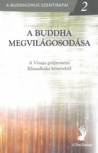 - A Buddha megvilágosodása - A Vinaja gyűjtemény Khandhaka könyvéből