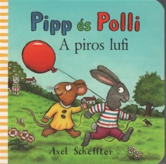 Axel Scheffler - Pipp és Polli - A piros lufi