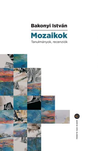 Bakonyi István - Mozaikok - Tanulmányok, recenziók