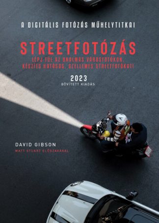 David Gibson - Streetfotózás - 2023 - Lépj túl az unalmas városfotókon, készíts szellemes streetfotókat! - A digitális fotózás műhelyti