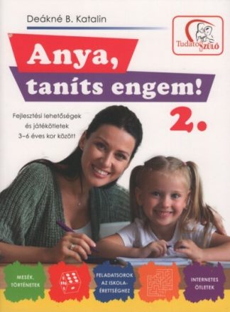Deákné B. Katalin - Anya, taníts engem! 2. - Fejlesztési lehetőségek és játékötletek 3-6 éves kor között (2. kiadás)