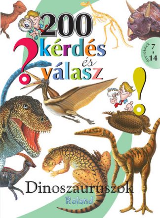 Ismeretterjesztő - 200 kérdés és válasz - Dinoszauruszok