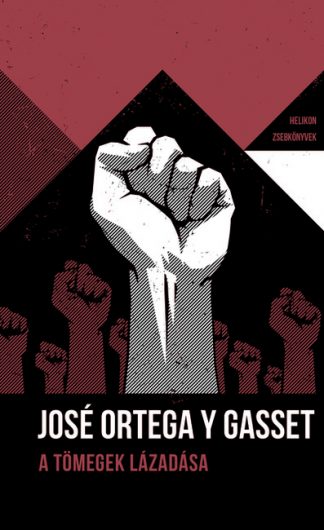 José Ortega Y Gasset - A tömegek lázadása - Helikon Zsebkönyvek 79. (új kiadás)