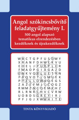 Kiss Gábor - Angol szókincsbővítő feladatgyűjtemény I. - 500 angol alapszó tematikus elrendezésben kezdőknek és újrakezdőknek