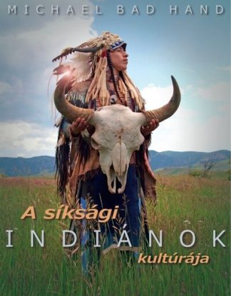 Michael Bad Hand - A síksági indiánok kultúrája