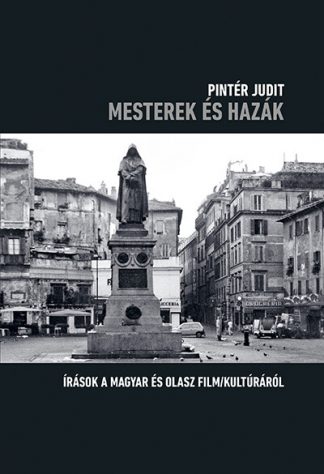 Pintér Judit - Mesterek és hazák - Írások a magyar és olasz film/kultúráról