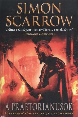 Simon Scarrow - A praetorianusok /Egy vakmerő római kalandjai a hadseregben