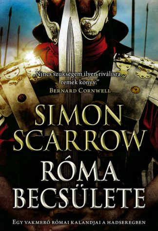 Simon Scarrow - Róma becsülete - Egy vakmerő római kalandjai a hadseregben