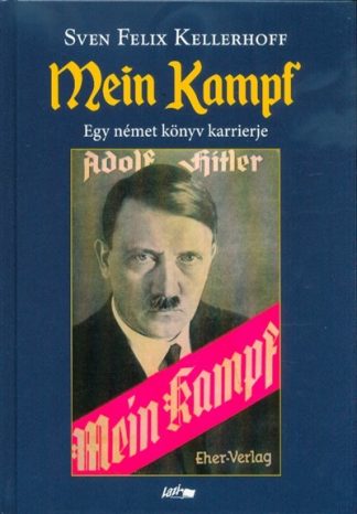 Sven Felix Kellerhoff - Mein Kampf - Egy német könyv karrierje