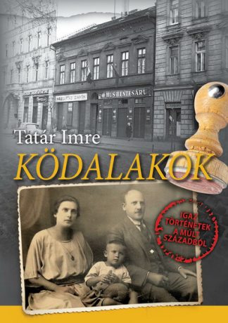 Tatár Imre - Ködalakok - Igaz történetek a múlt századból