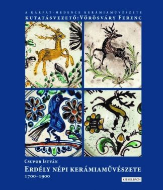 Csupor István - Az erdélyi népi kerámia művészete 1700-1900 - I. kötet (új kiadás)
