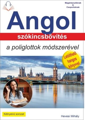 Hevesi Mihály - Angol szókincsbővítés a poliglottok módszerével - "Tankönyv az olvasott és a hangos szövegek hatékony megértéséhez "