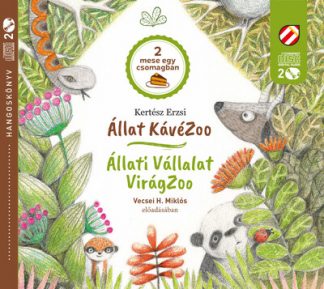 Kertész Erzsi - Állat KávéZoo - Állati Vállalat - VirágZoo - Fülbemászó gyerekirodalom a Cerkabellától - Hangoskönyv