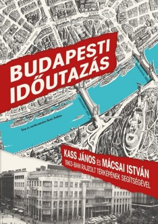Kuti Zoltán - Budapesti időutazás - Kass János és Mácsai István 1963-ban rajzolt térképének segítségével