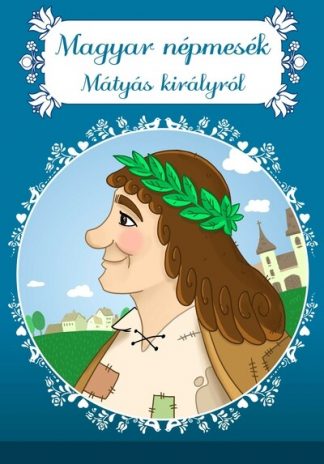Lengyel Orsolya (szerk.) - Magyar népmesék Mátyás királyról - Magyar mesék (új kiadás)
