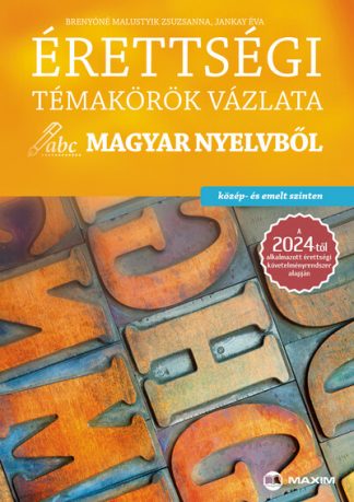 Brenyóné Malustyik Zsuzsanna - Érettségi témakörök vázlata magyar nyelvből (közép- és emelt szinten) - a 2024-től alkalmazott érettségi követelményrend