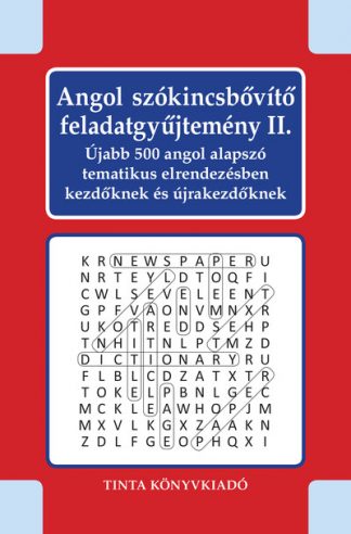 Kiss Gábor - Angol szókincsbővítő feladatgyűjtemény II. - Újabb 500 angol alapszó tematikus elrendezésben kezdőknek és újrakezdőknek