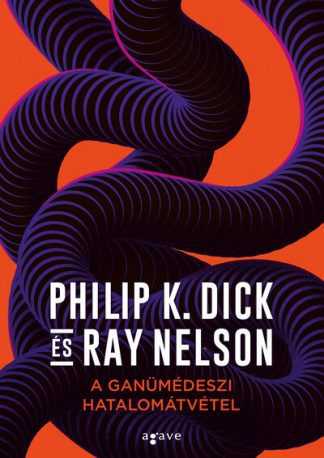 Philip K. Dick - A ganümédeszi hatalomátvétel