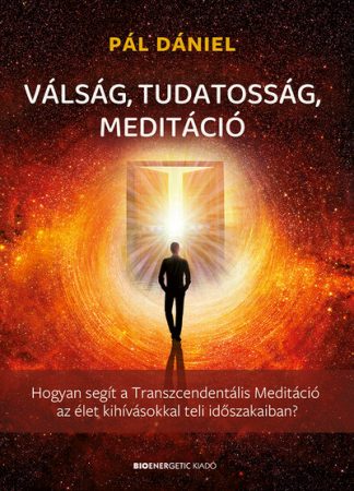 Pál Dániel - Válság, tudatosság, meditáció - Hogyan segít a Transzcendentális Meditáció az élet kihívásokkal teli időszakaiban?