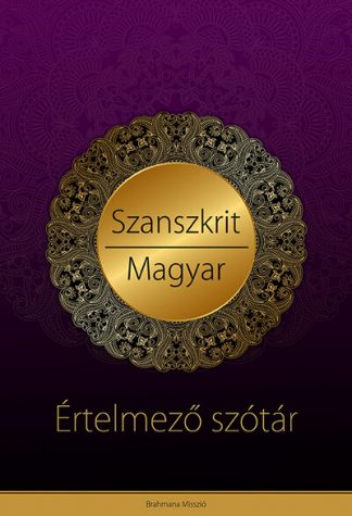 Brahmana Team - Szanszkrit-magyar értelmező szótár - Védikus filozófiai és jógikus magyarázatokkal